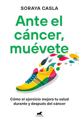 'Ante el cáncer, muévete', el nuevo libro de Soraya Casla (Foto. Vergara)