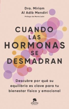 ‘Cuando las hormonas se desmadran’, nuevo libro de la Dra. Miriam Al Adib (@miriam_al_adib) (Foto. Alienta Editorial)