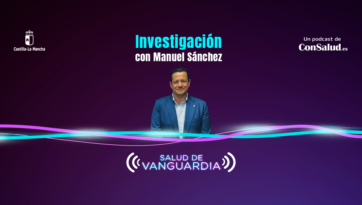 Salud de Vanguardia con Manuel Sánchez, Director científico del Instituto de Investigación de Castilla - La Mancha (Idiscam).